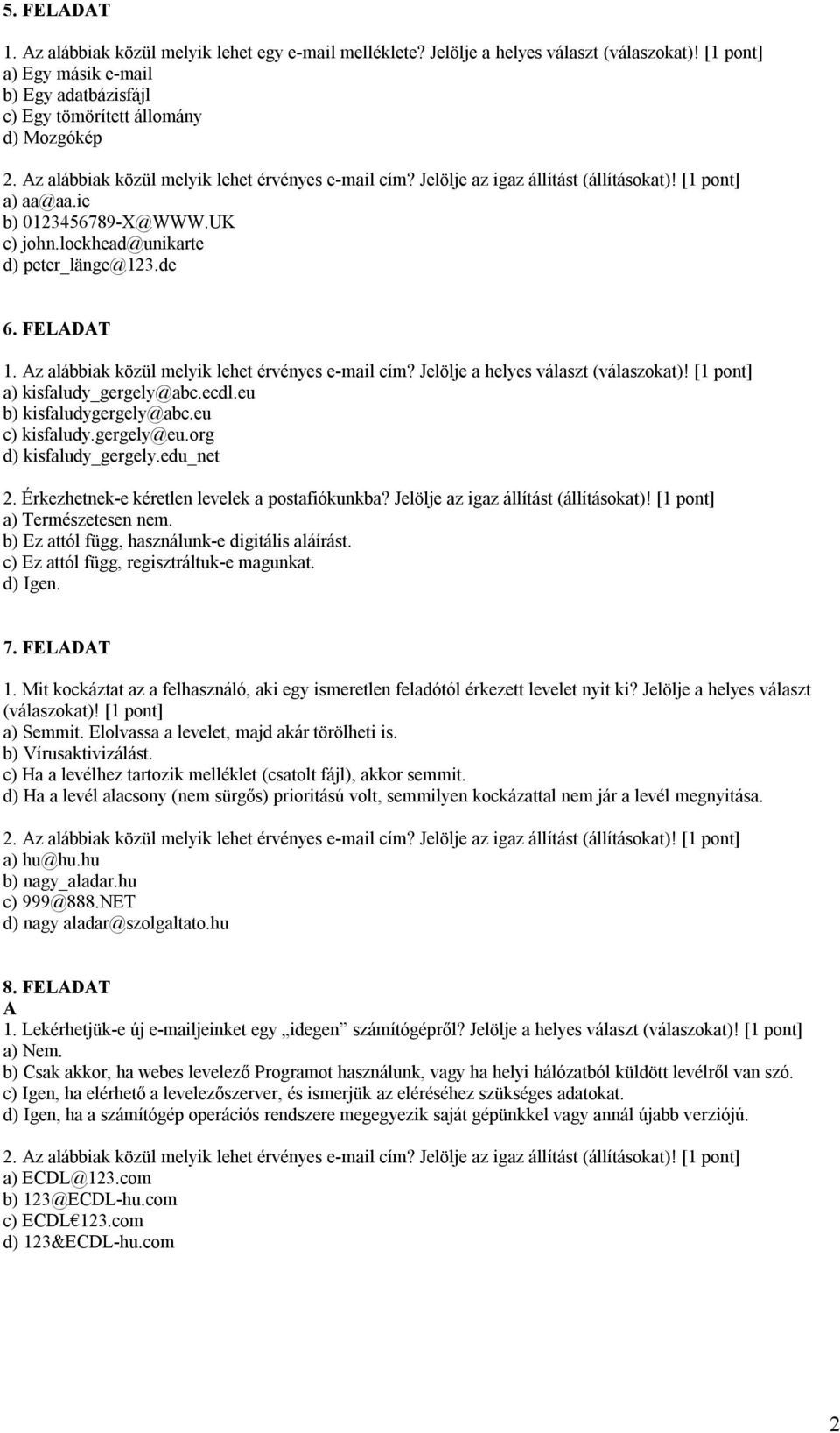 FELADAT a) kisfaludy_gergely@abc.ecdl.eu b) kisfaludygergely@abc.eu c) kisfaludy.gergely@eu.org d) kisfaludy_gergely.edu_net 2. Érkezhetnek-e kéretlen levelek a postafiókunkba?