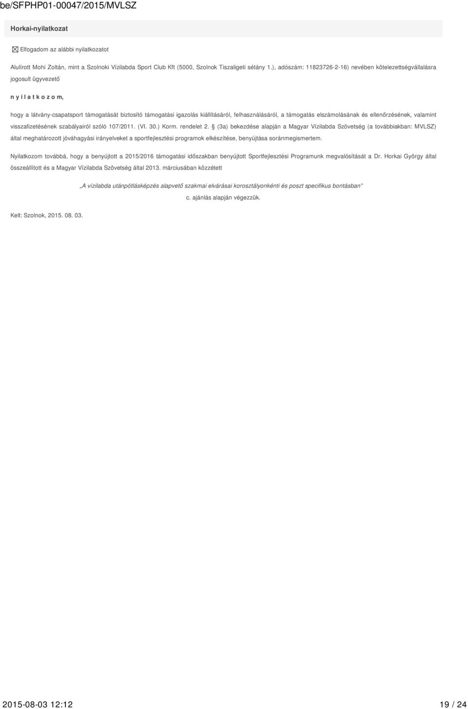 felhasználásáról, a támogatás elszámolásának és ellenőrzésének, valamint visszafizetésének szabályairól szóló 107/2011. (VI. 30.) Korm. rendelet 2.