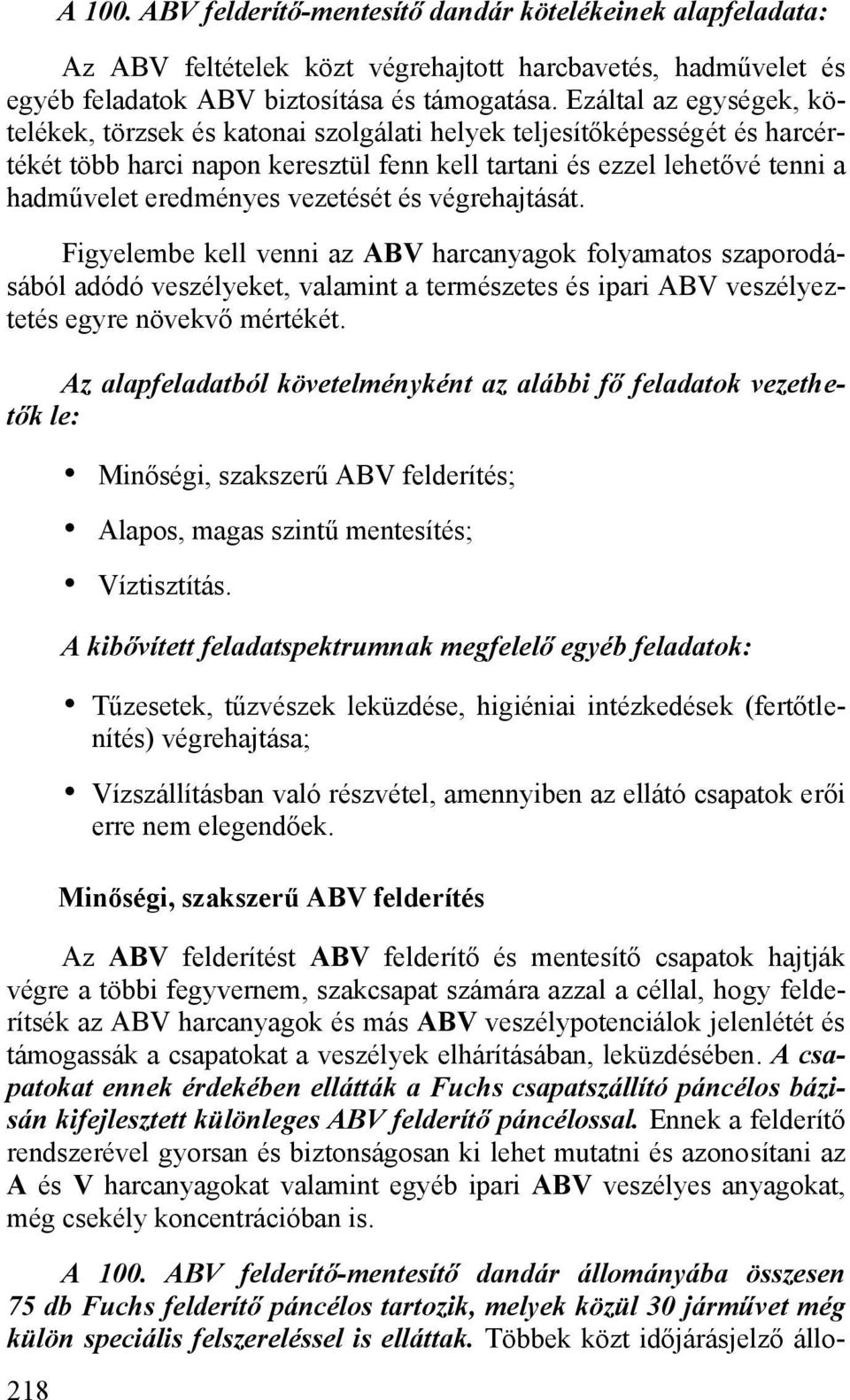 vezetését és végrehajtását. Figyelembe kell venni az ABV harcanyagok folyamatos szaporodásából adódó veszélyeket, valamint a természetes és ipari ABV veszélyeztetés egyre növekvő mértékét.