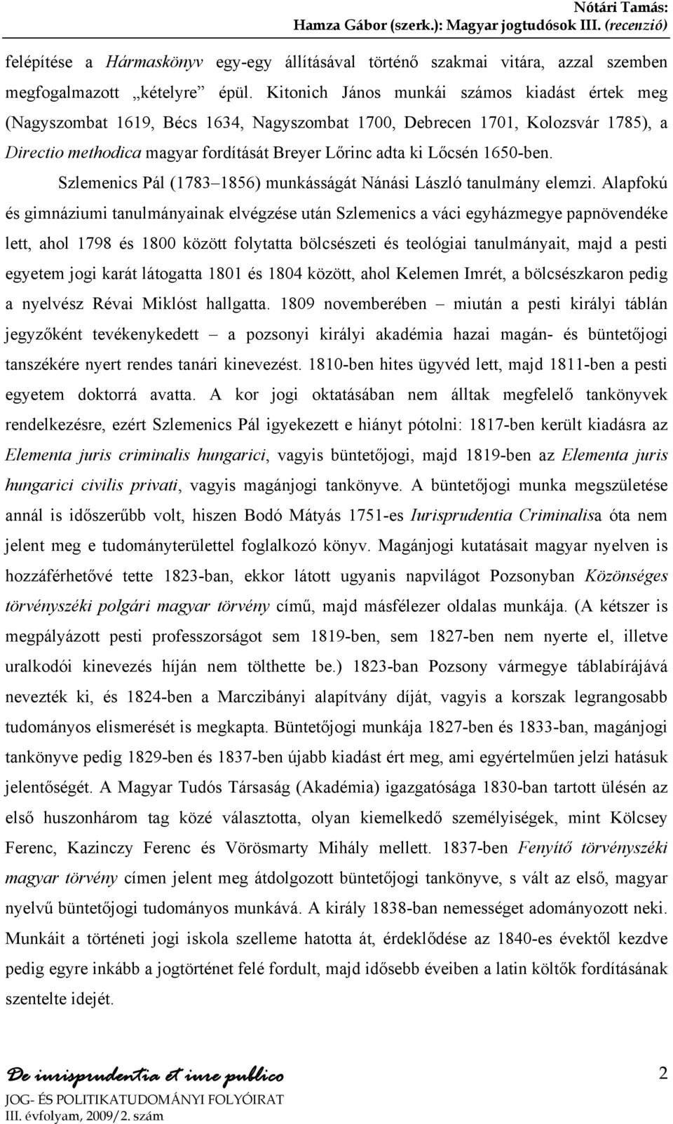 1650-ben. Szlemenics Pál (1783 1856) munkásságát Nánási László tanulmány elemzi.