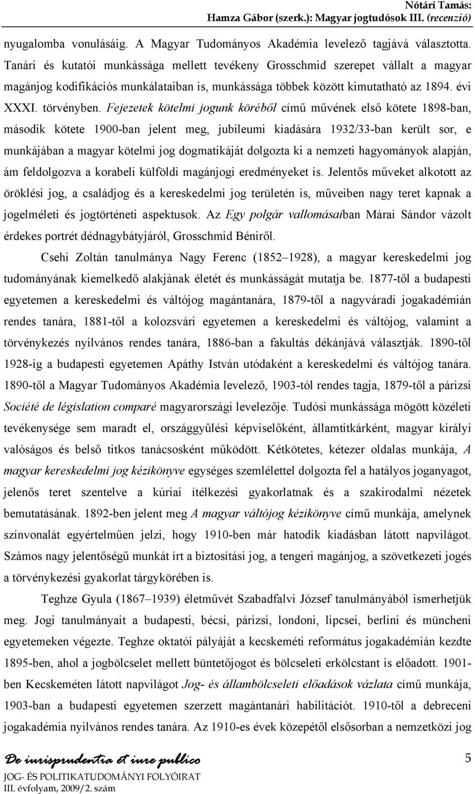 Fejezetek kötelmi jogunk köréből című művének első kötete 1898-ban, második kötete 1900-ban jelent meg, jubileumi kiadására 1932/33-ban került sor, e munkájában a magyar kötelmi jog dogmatikáját