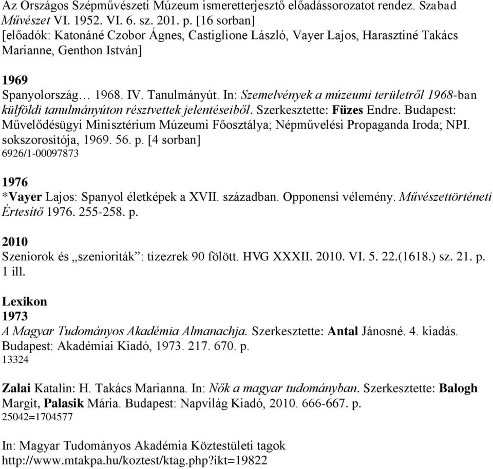 In: Szemelvények a múzeumi területről 1968-ban külföldi tanulmányúton résztvettek jelentéseiből. Szerkesztette: Füzes Endre.