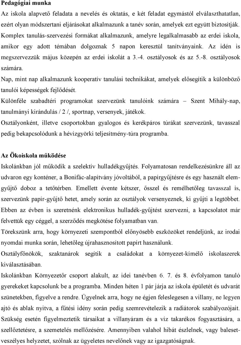 Az idén is megszervezzük május közepén az erdei iskolát a 3.-4. osztályosok és az 5.-8. osztályosok számára.