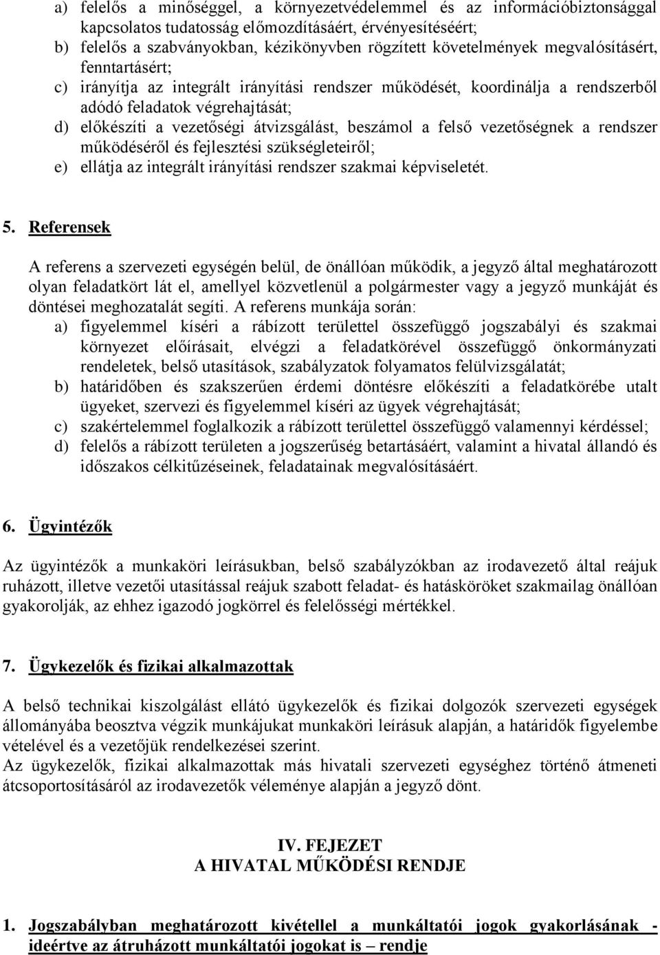 felső vezetőségnek a rendszer működéséről és fejlesztési szükségleteiről; e) ellátja az integrált irányítási rendszer szakmai képviseletét. 5.