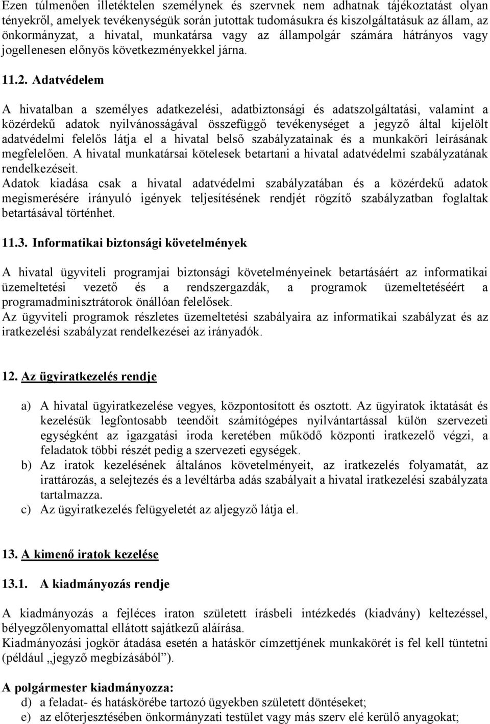 Adatvédelem A hivatalban a személyes adatkezelési, adatbiztonsági és adatszolgáltatási, valamint a közérdekű adatok nyilvánosságával összefüggő tevékenységet a jegyző által kijelölt adatvédelmi