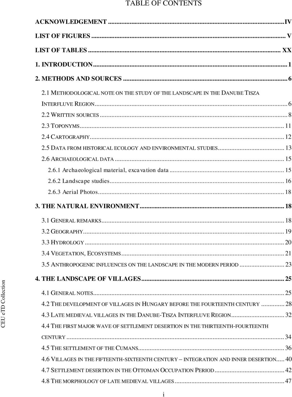 5 DATA FROM HISTORICAL ECOLOGY AND ENVIRONMENTAL STUDIES... 13 2.6 ARCHAEOLOGICAL DATA... 15 2.6.1 Archaeological material, excavation data... 15 2.6.2 Landscape studies... 16 2.6.3 Aerial Photos.