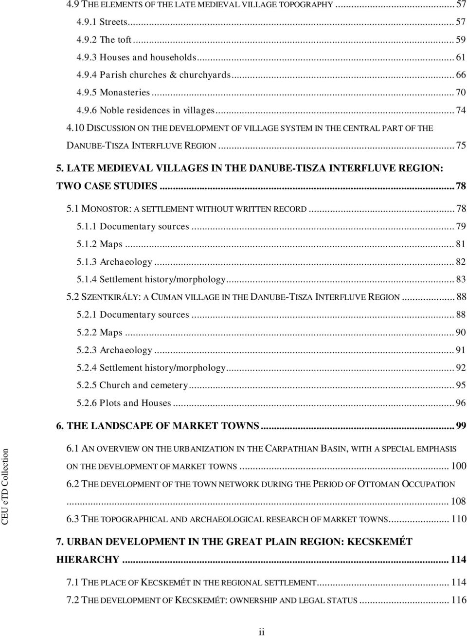 LATE MEDIEVAL VILLAGES IN THE DANUBE-TISZA INTERFLUVE REGION: TWO CASE STUDIES... 78 5.1 MONOSTOR: A SETTLEMENT WITHOUT WRITTEN RECORD...78 5.1.1 Documentary sources... 79 5.1.2 Maps... 81 5.1.3 Archaeology.