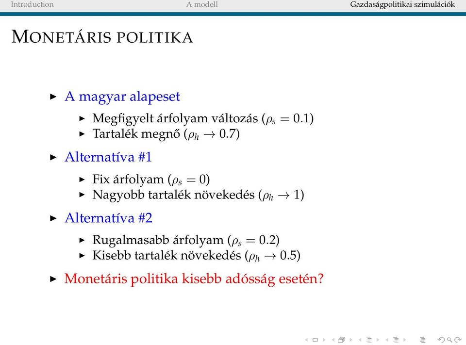7) Alternatíva #1 Fix árfolyam (ρ s = 0) Nagyobb tartalék növekedés (ρh 1)