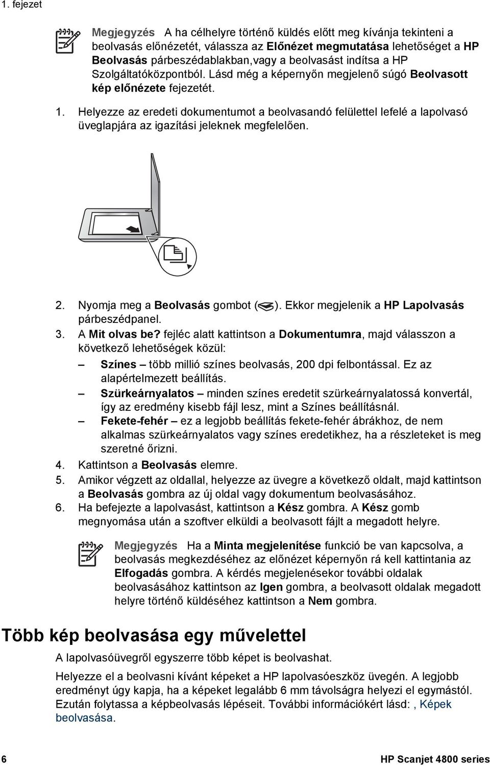 Helyezze az eredeti dokumentumot a beolvasandó felülettel lefelé a lapolvasó üveglapjára az igazítási jeleknek megfelelően. 2. Nyomja meg a Beolvasás gombot ( ).