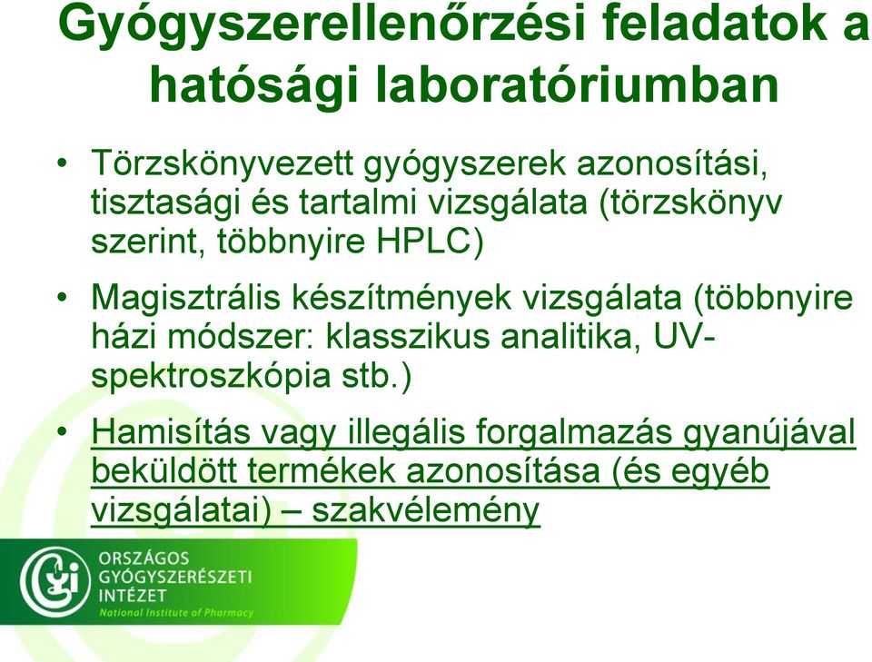 készítmények vizsgálata (többnyire házi módszer: klasszikus analitika, UVspektroszkópia stb.