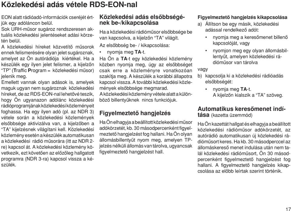 Ha a készülék egy ilyen jelet felismer, a kijelzœn TP (Traffic Program = közlekedési mæsor) jelenik meg.