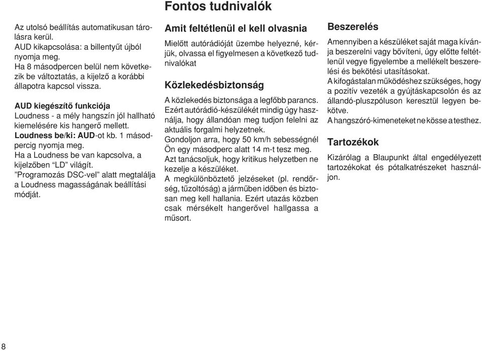 Ha a Loudness be van kapcsolva, a kijelzœben LD világít. Programozás DSC-vel alatt megtalálja a Loudness magasságának beállítási módját.