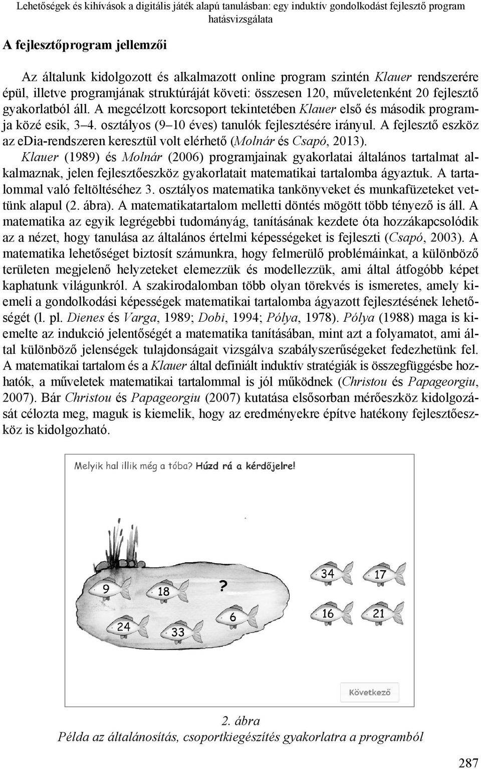 A megcélzott korcsoport tekintetében Klauer első és második programja közé esik, 3 4. osztályos (9 10 éves) tanulók fejlesztésére irányul.