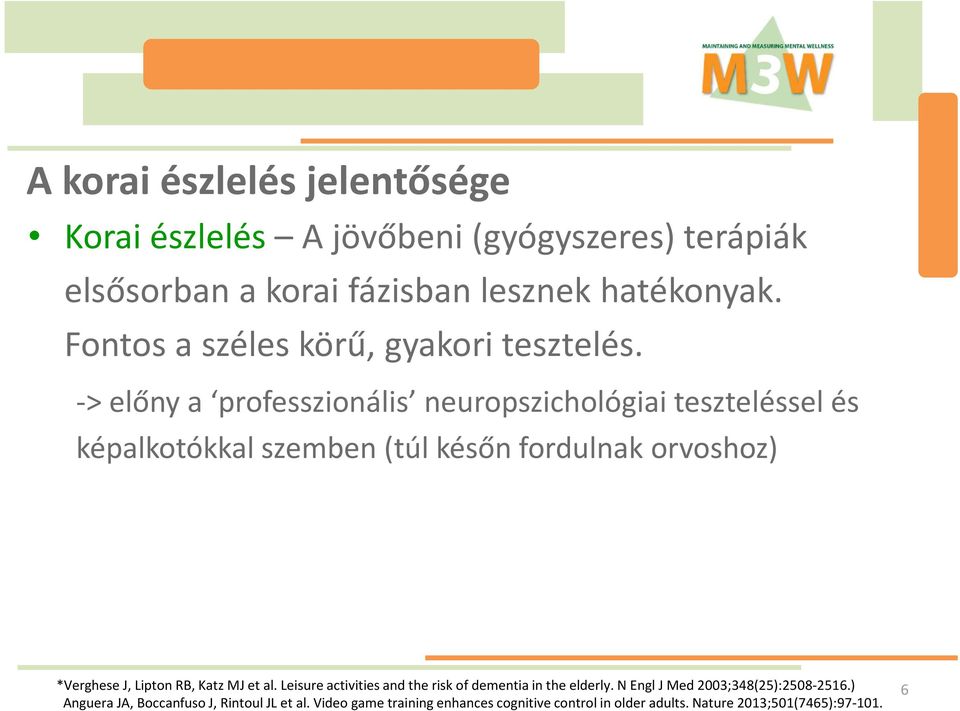 -> előny a professzionális neuropszichológiai teszteléssel és képalkotókkal szemben (túl későn fordulnak orvoshoz) *Verghese J, Lipton RB,