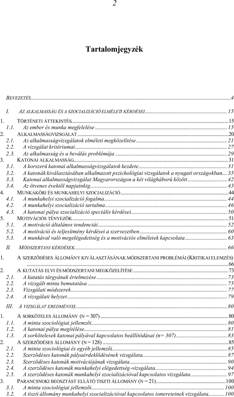 .. 35 3.3. Katonai alkalmasságvizsgálat Magyarországon a két világháború között... 42 3.4. Az ötvenes évektõl napjainkig... 43 4. MUNKAKÖRI ÉS MUNKAHELYI SZOCIALIZÁCIÓ...44 4.1.