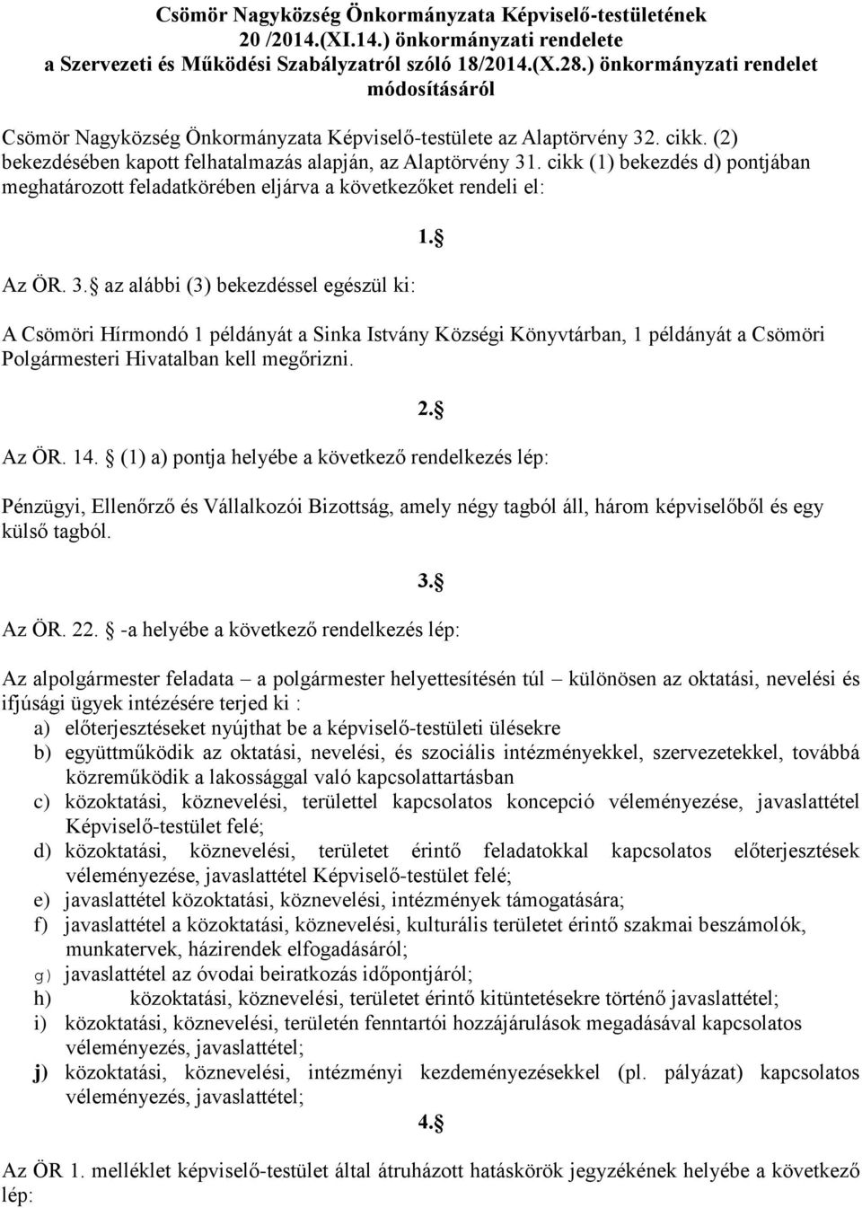 cikk (1) bekezdés d) pontjában meghatározott feladatkörében eljárva a következőket rendeli el: Az ÖR. 3.