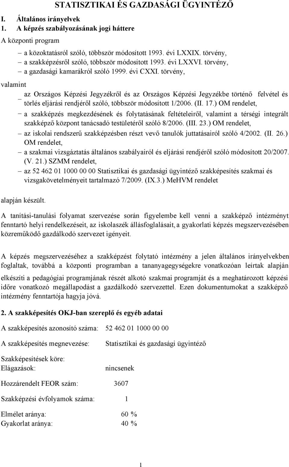 törvény, valamint az Országos Képzési Jegyzékről és az Országos Képzési Jegyzékbe történő felvétel és törlés eljárási rendjéről szóló, többször módosított 1/2006. (II. 17.