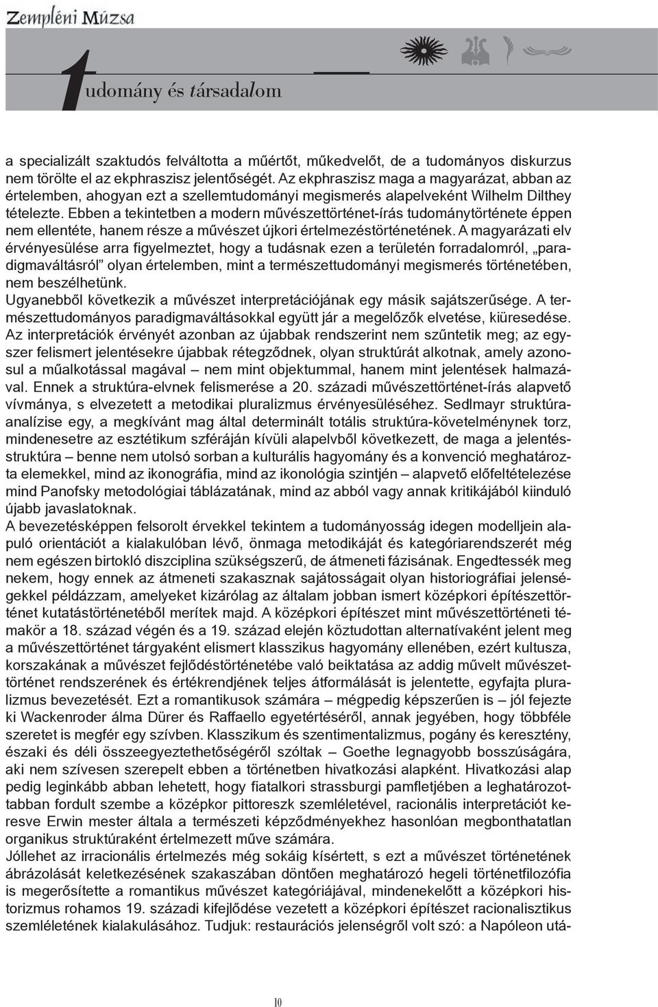 Ebben a tekintetben a modern művészettörténet-írás tudománytörténete éppen nem ellentéte, hanem része a művészet újkori értelmezéstörténetének.