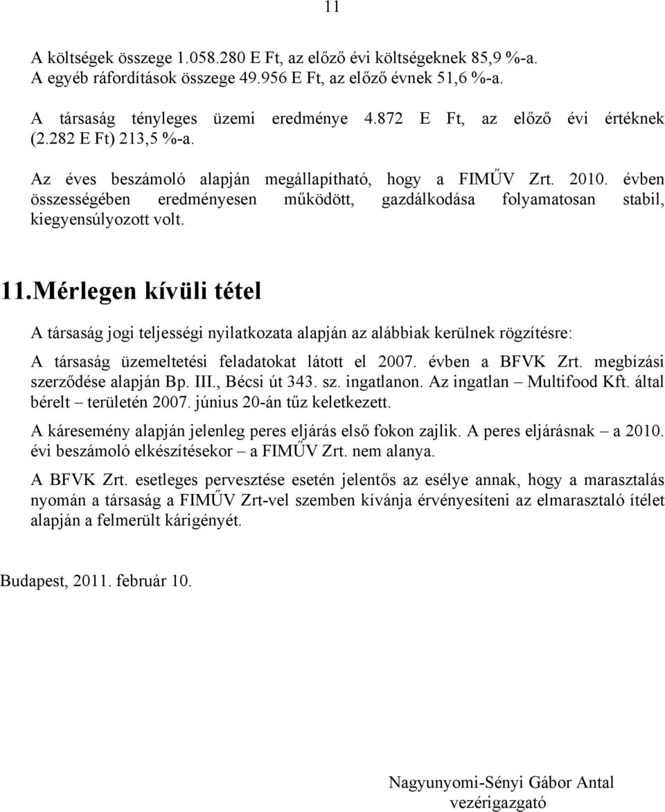 évben összességében eredményesen működött, gazdálkodása folyamatosan stabil, kiegyensúlyozott volt. 11.