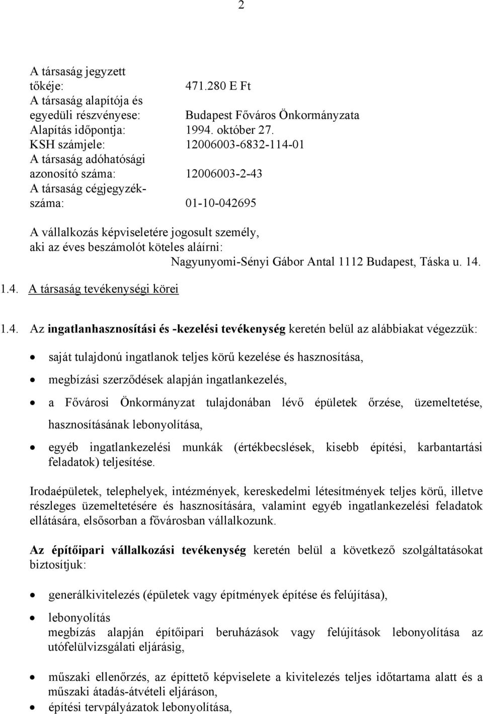 köteles aláírni: Nagyunyomi-Sényi Gábor Antal 1112 Budapest, Táska u. 14.
