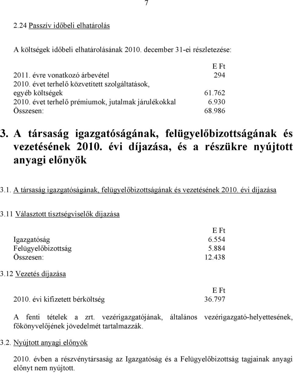 A társaság igazgatóságának, felügyelőbizottságának és vezetésének 2010. évi díjazása, és a részükre nyújtott anyagi előnyök 3.1. A társaság igazgatóságának, felügyelőbizottságának és vezetésének 2010.