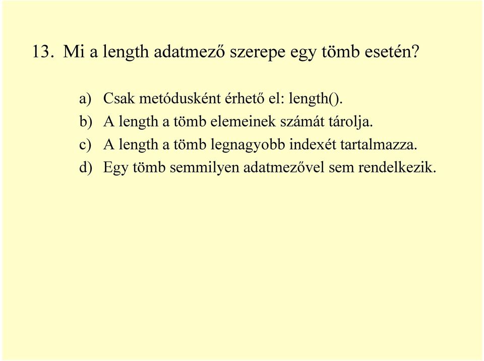 b) A length a tömb elemeinek számát tárolja.