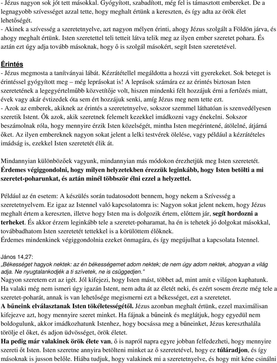 - Akinek a szívesség a szeretetnyelve, azt nagyon mélyen érinti, ahogy Jézus szolgált a Földön járva, és ahogy meghalt értünk.