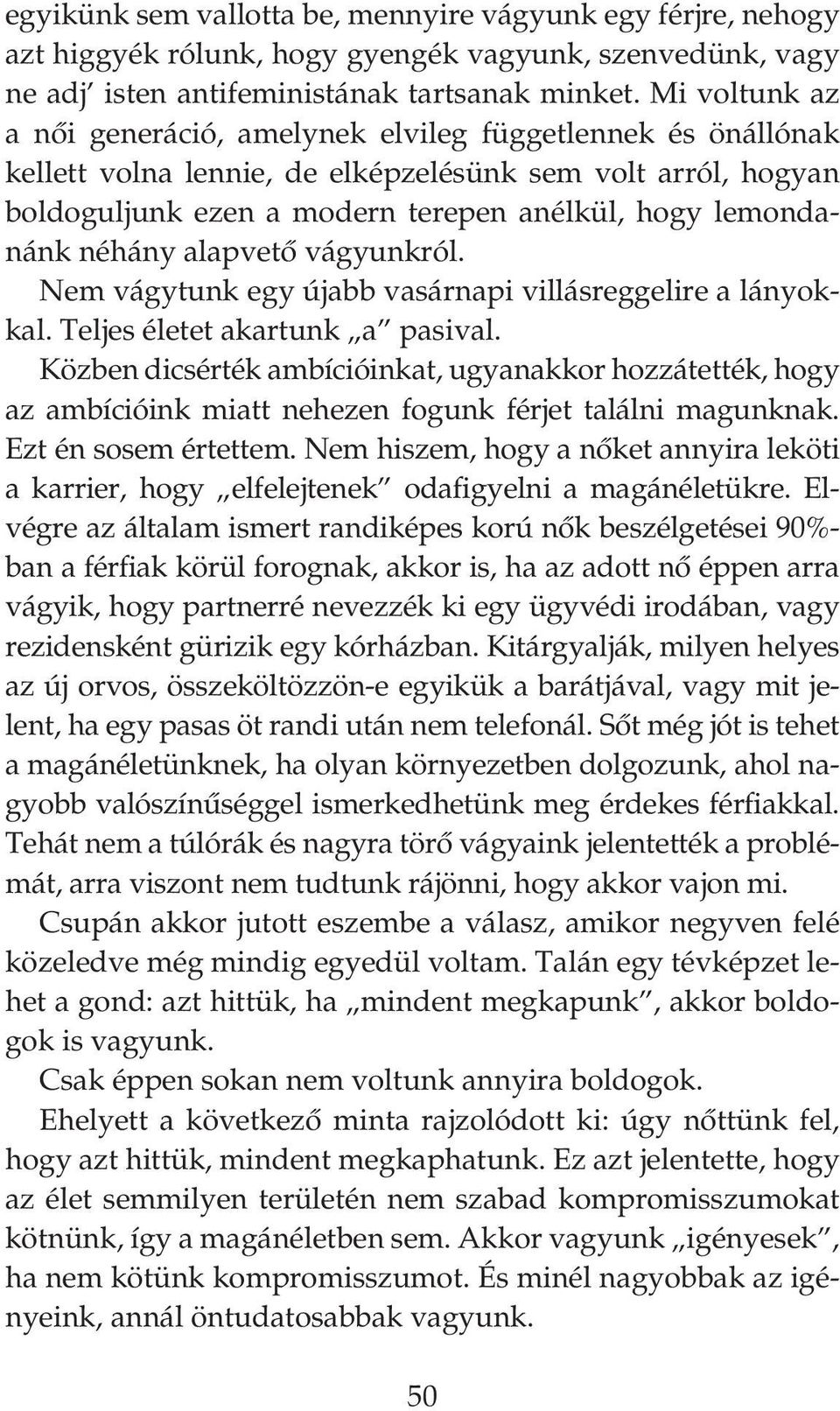 néhány alapvető vágyunkról. Nem vágytunk egy újabb vasárnapi villásreggelire a lányokkal. Teljes életet akartunk a pasival.