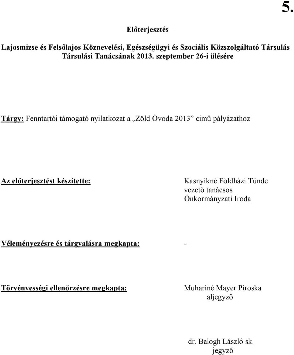 pályázathoz Az előterjesztést készítette: Kasnyikné Földházi Tünde vezető tanácsos