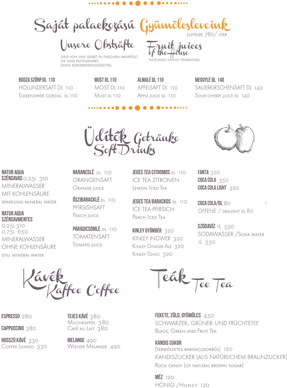 elvitelre 780/ liter Bodza szörp dl 110 HOLUNDERSAFT DL 110 Elderflower cordial dl 110 Must dl 110 MOST DL 110 Must dl 110 Almalé dl 110 APFELSAFT DL 110 Apple juice dl 110 Meggylé dl 140