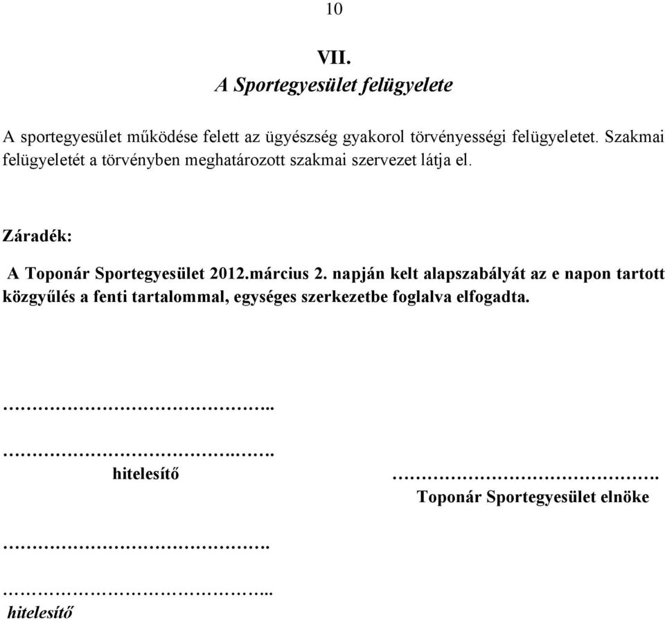 felügyeletet. Szakmai felügyeletét a törvényben meghatározott szakmai szervezet látja el.