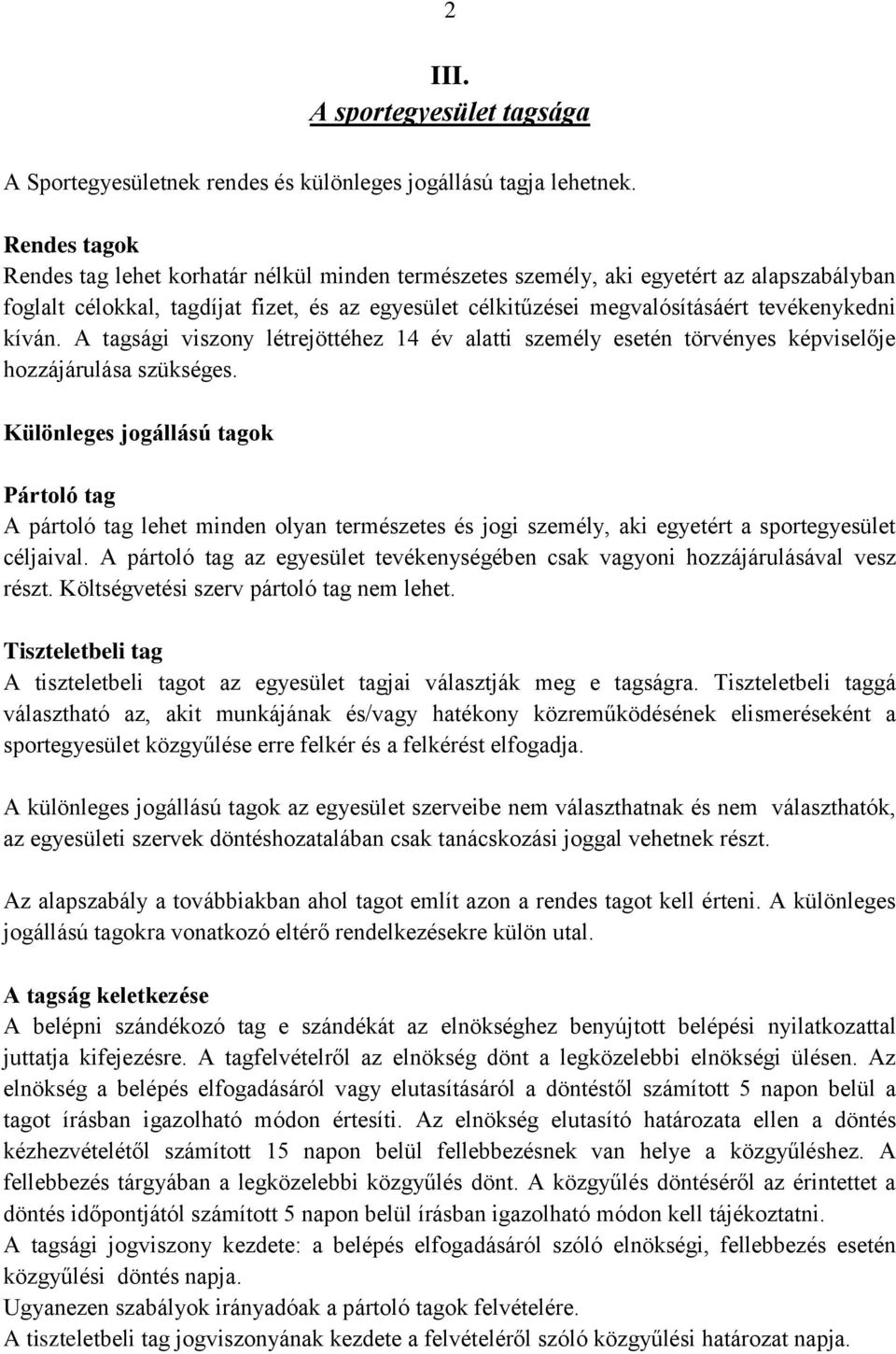 kíván. A tagsági viszony létrejöttéhez 14 év alatti személy esetén törvényes képviselője hozzájárulása szükséges.