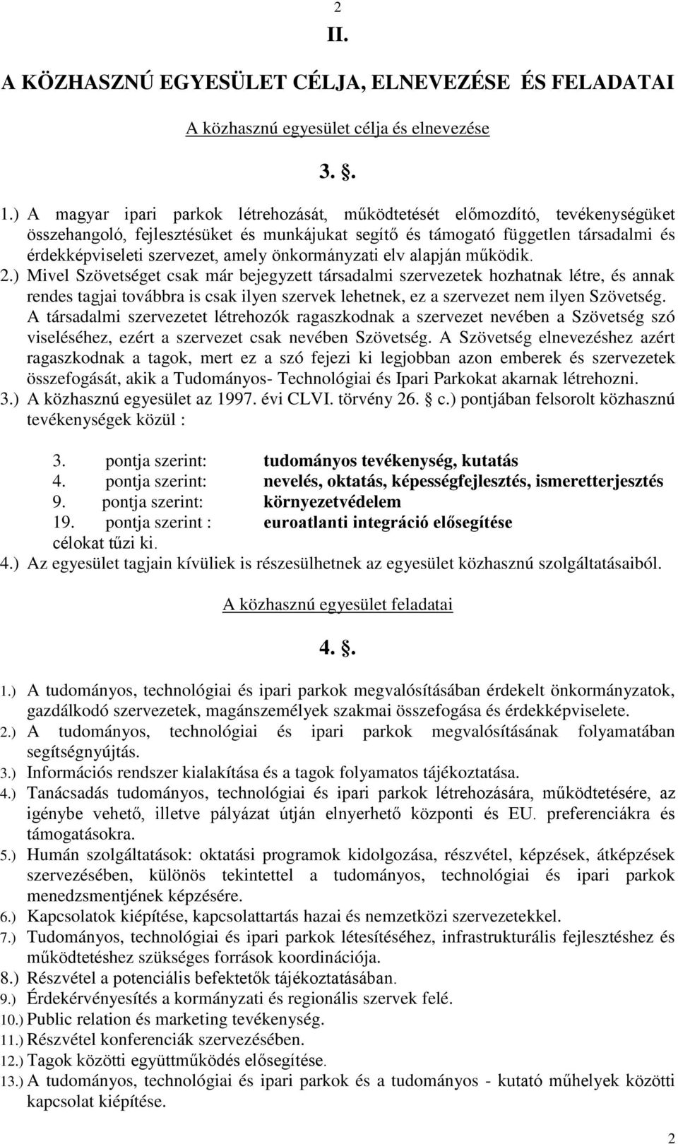 önkormányzati elv alapján működik. 2.