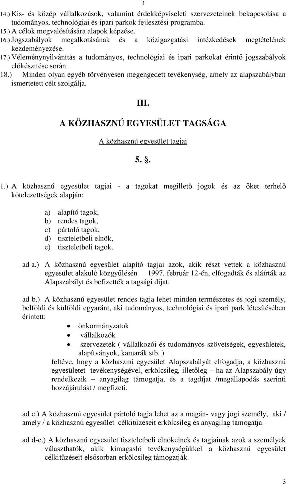 ) Véleménynyilvánítás a tudományos, technológiai és ipari parkokat érintő jogszabályok előkészítése során. 18.