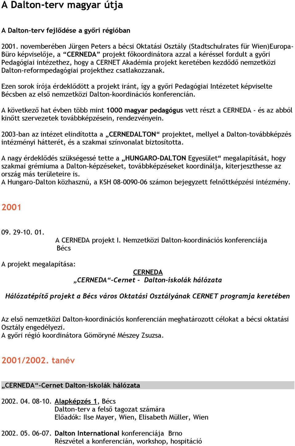 CERNET Akadémia projekt keretében kezdődő nemzetközi Dalton-reformpedagógiai projekthez csatlakozzanak.