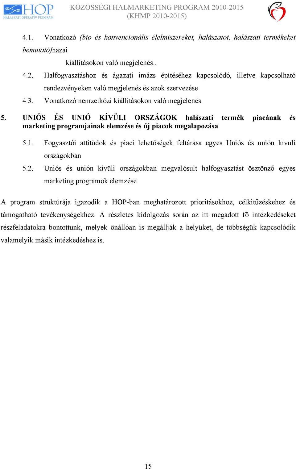 UNIÓS ÉS UNIÓ KÍVÜLI ORSZÁGOK halászati termék piacának és marketing programjainak elemzése és új piacok megalapozása 5.1.