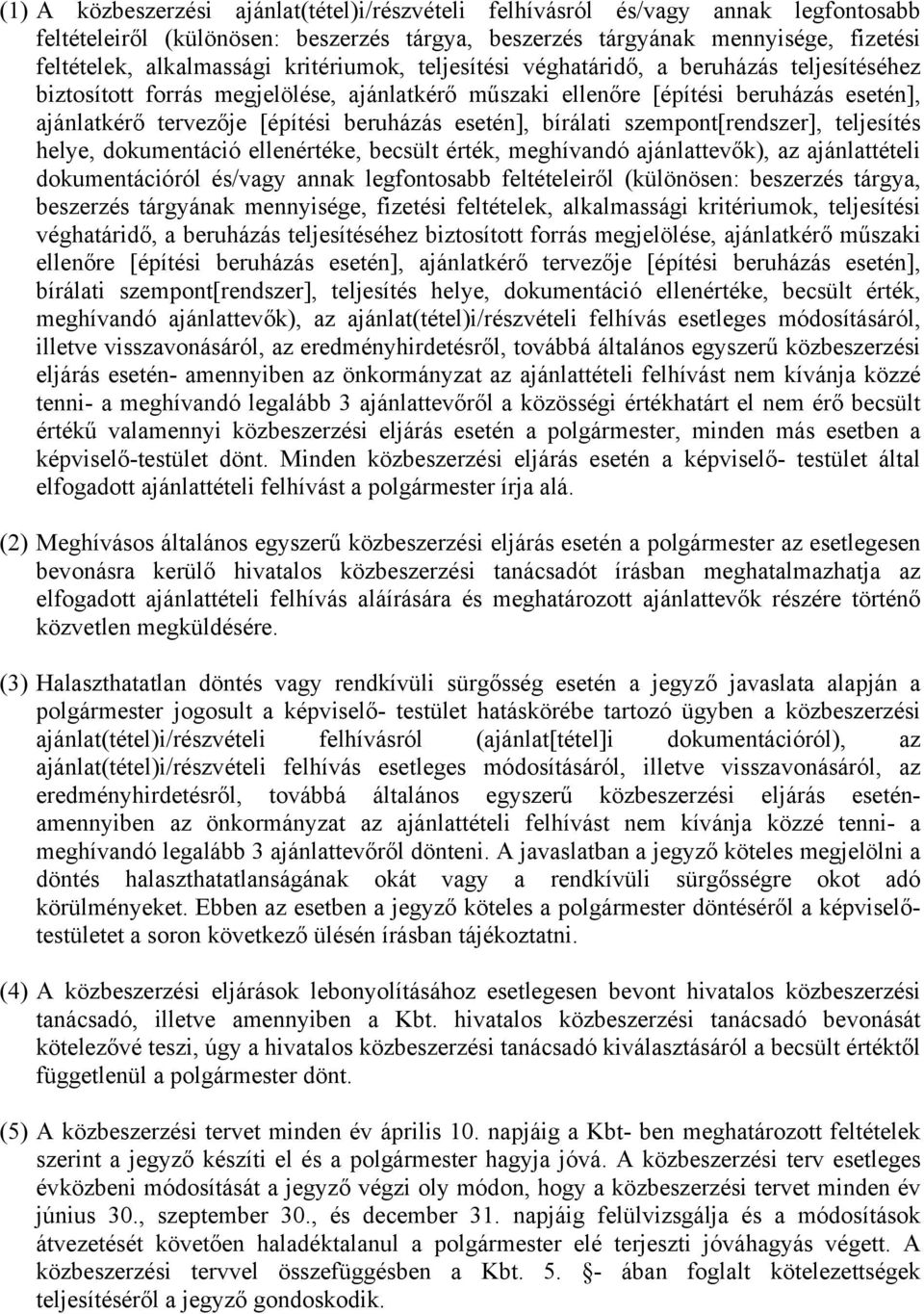 esetén], bírálati szempont[rendszer], teljesítés helye, dokumentáció ellenértéke, becsült érték, meghívandó ajánlattevők), az ajánlattételi dokumentációról és/vagy annak legfontosabb feltételeiről