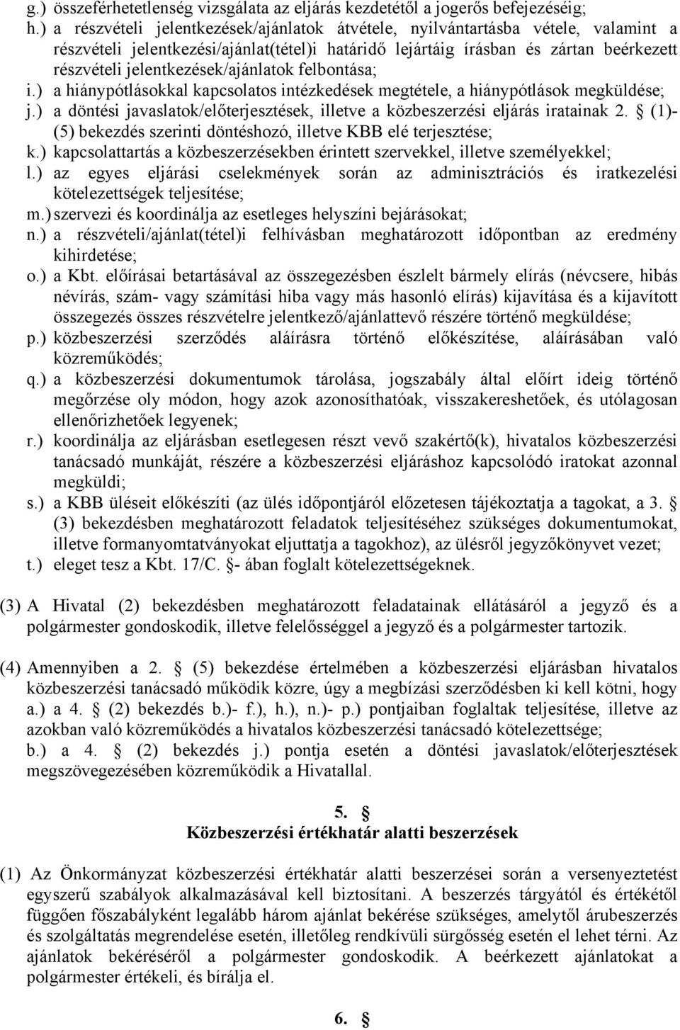 jelentkezések/ajánlatok felbontása; i.) a hiánypótlásokkal kapcsolatos intézkedések megtétele, a hiánypótlások megküldése; j.