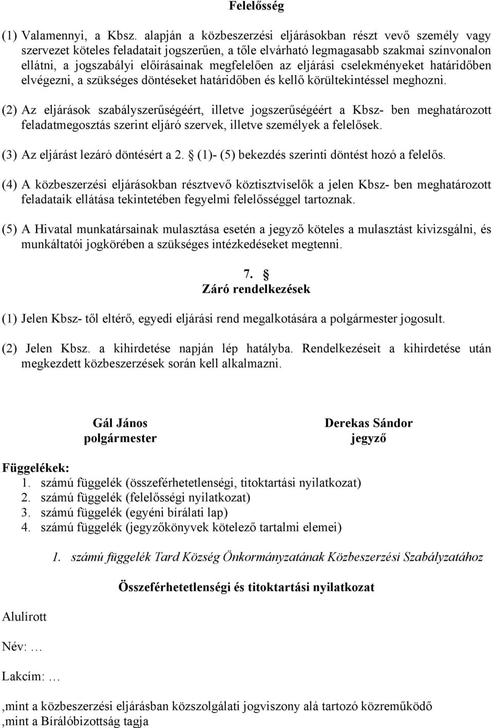 az eljárási cselekményeket határidőben elvégezni, a szükséges döntéseket határidőben és kellő körültekintéssel meghozni.