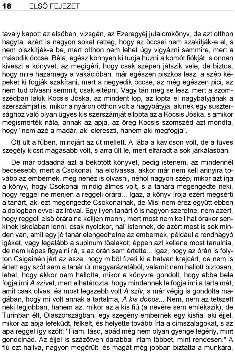 hazamegy a vakációban, már egészen piszkos lesz, a szép képeket ki fogják szakítani, mert a negyedik öccse, az még egészen pici, az nem tud olvasni semmit, csak eltépni.