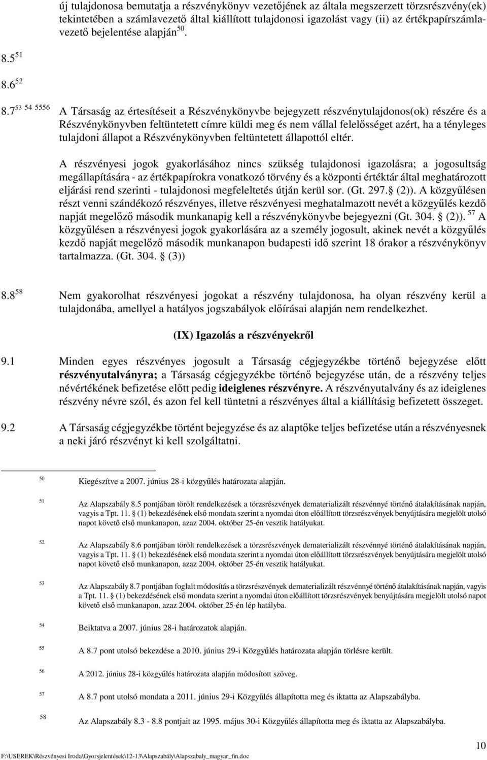 7 53 54 5556 A Társaság az értesítéseit a Részvénykönyvbe bejegyzett részvénytulajdonos(ok) részére és a Részvénykönyvben feltüntetett címre küldi meg és nem vállal felelsséget azért, ha a tényleges