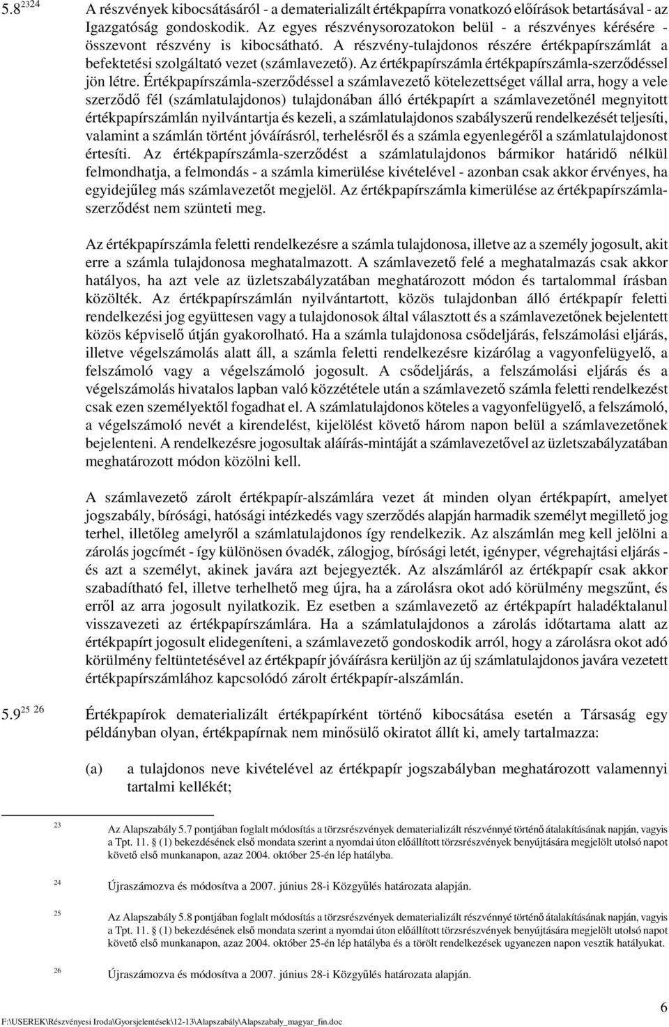 Az értékpapírszámla értékpapírszámla-szerzdéssel jön létre.