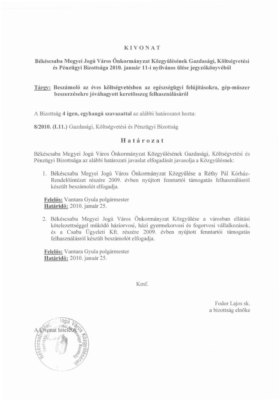 igen, egyhangú szavazattal az alábbi határozatot hozta: 812010. (1.1 1.