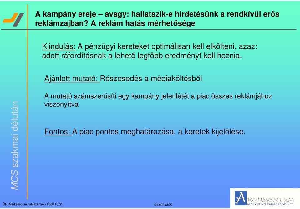 ráfordításnak a lehet legtöbb eredményt kell hoznia.