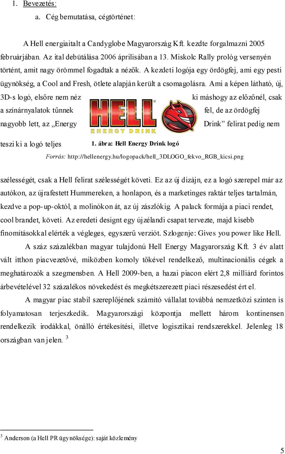 Miskolci Egyetem Marketing Intézet. A promóciós eszközök hatásai a  fogyasztói szokásokra a Hell marketingkommunikációján keresztül. Miskolc,  PDF Ingyenes letöltés