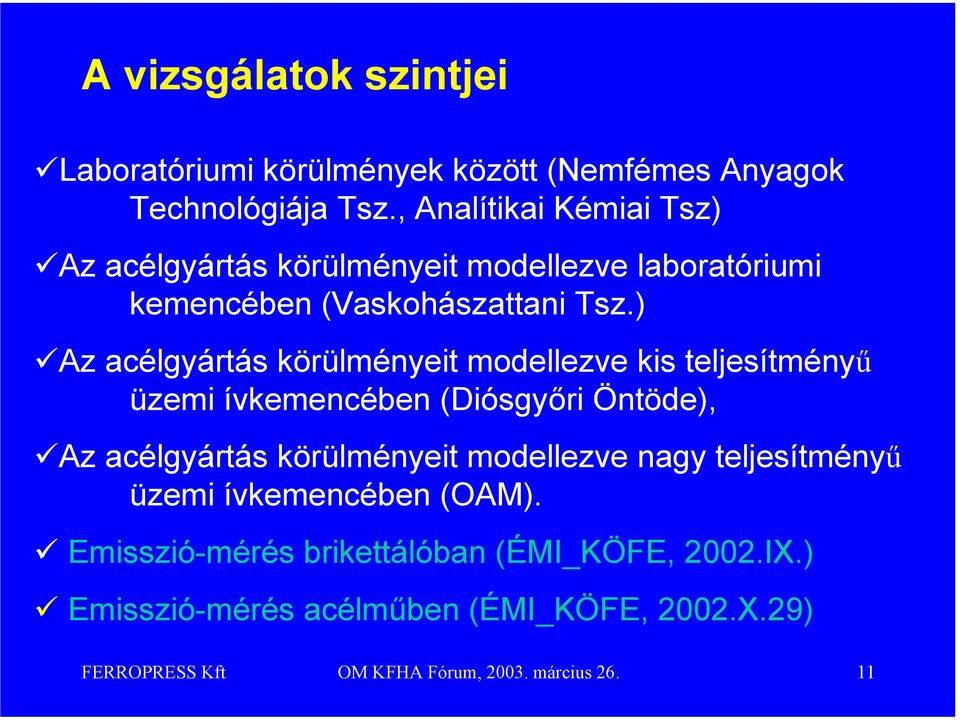 ) Az acélgyártás körülményeit modellezve kis teljesítményű üzemi ívkemencében (Diósgyőri Öntöde), Az acélgyártás körülményeit