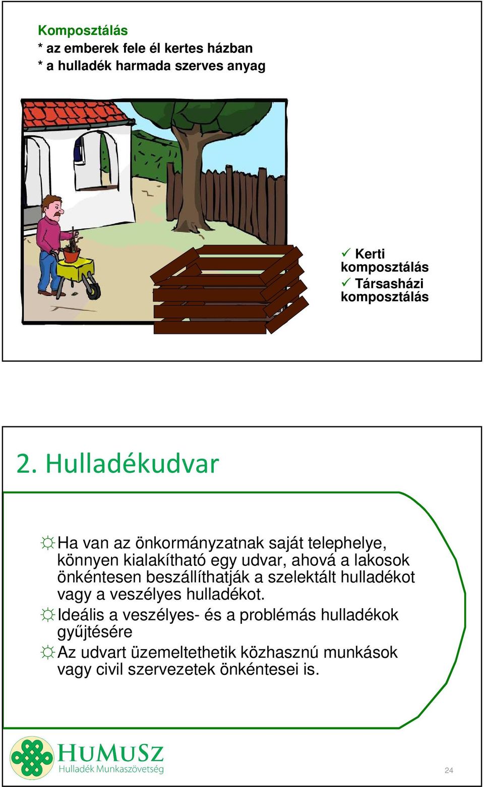 Hulladékudvar Ha van az önkormányzatnak saját telephelye, könnyen kialakítható egy udvar, ahová a lakosok