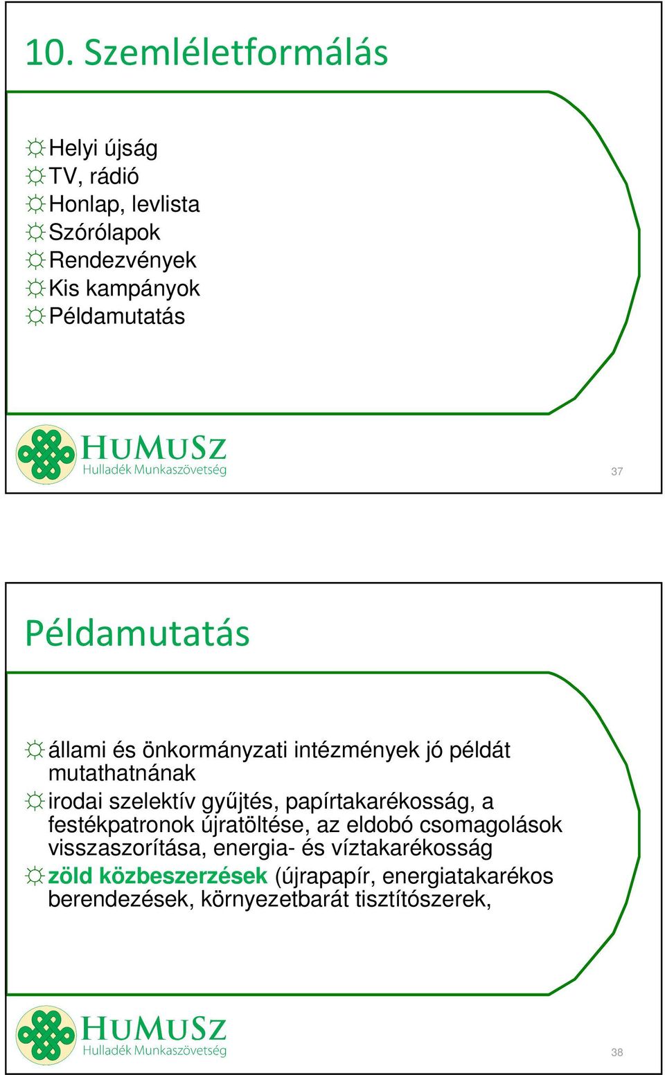 gyűjtés, papírtakarékosság, a festékpatronok újratöltése, az eldobó csomagolások visszaszorítása, energia-