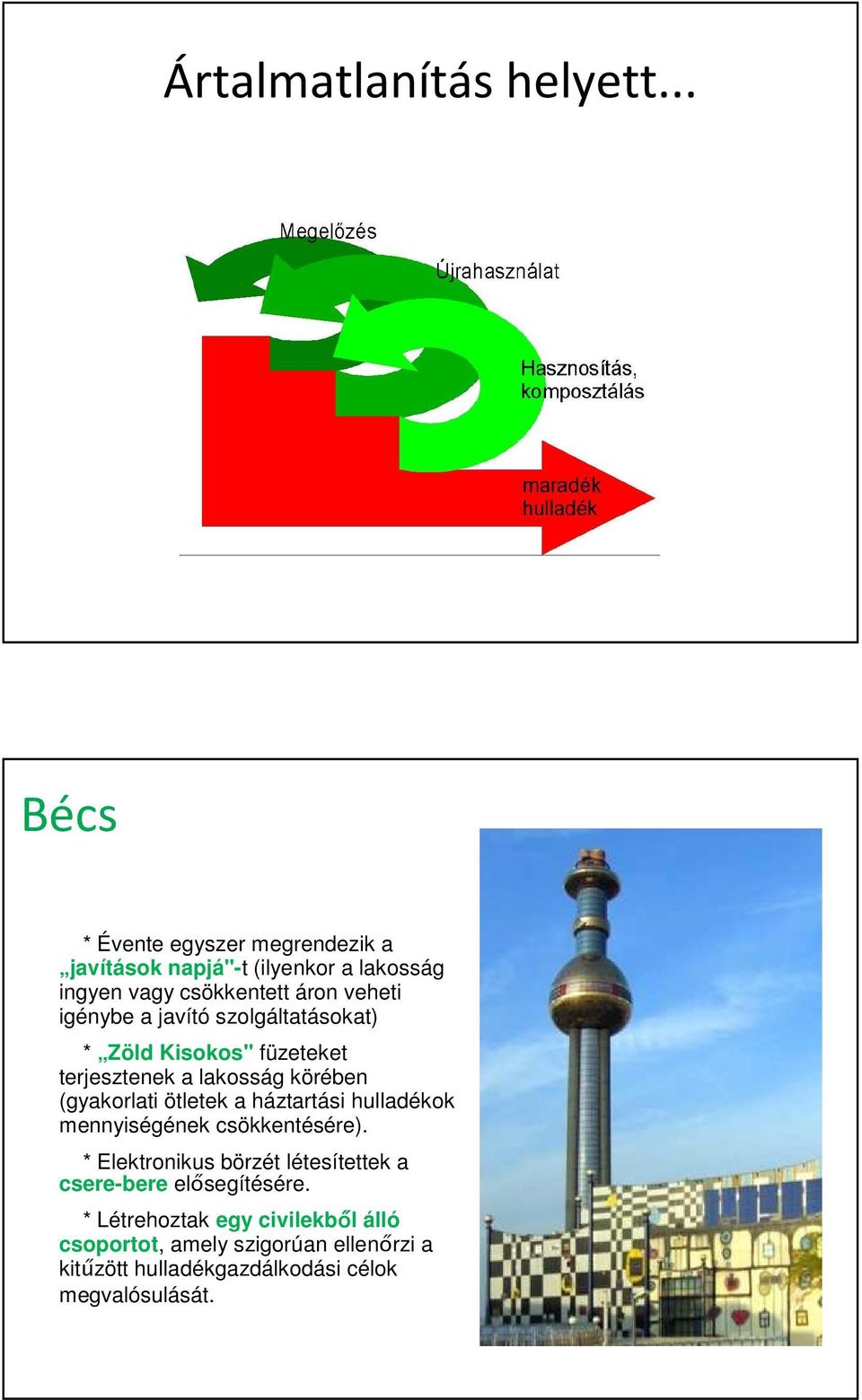 a javító szolgáltatásokat) * Zöld Kisokos" füzeteket terjesztenek a lakosság körében (gyakorlati ötletek a háztartási