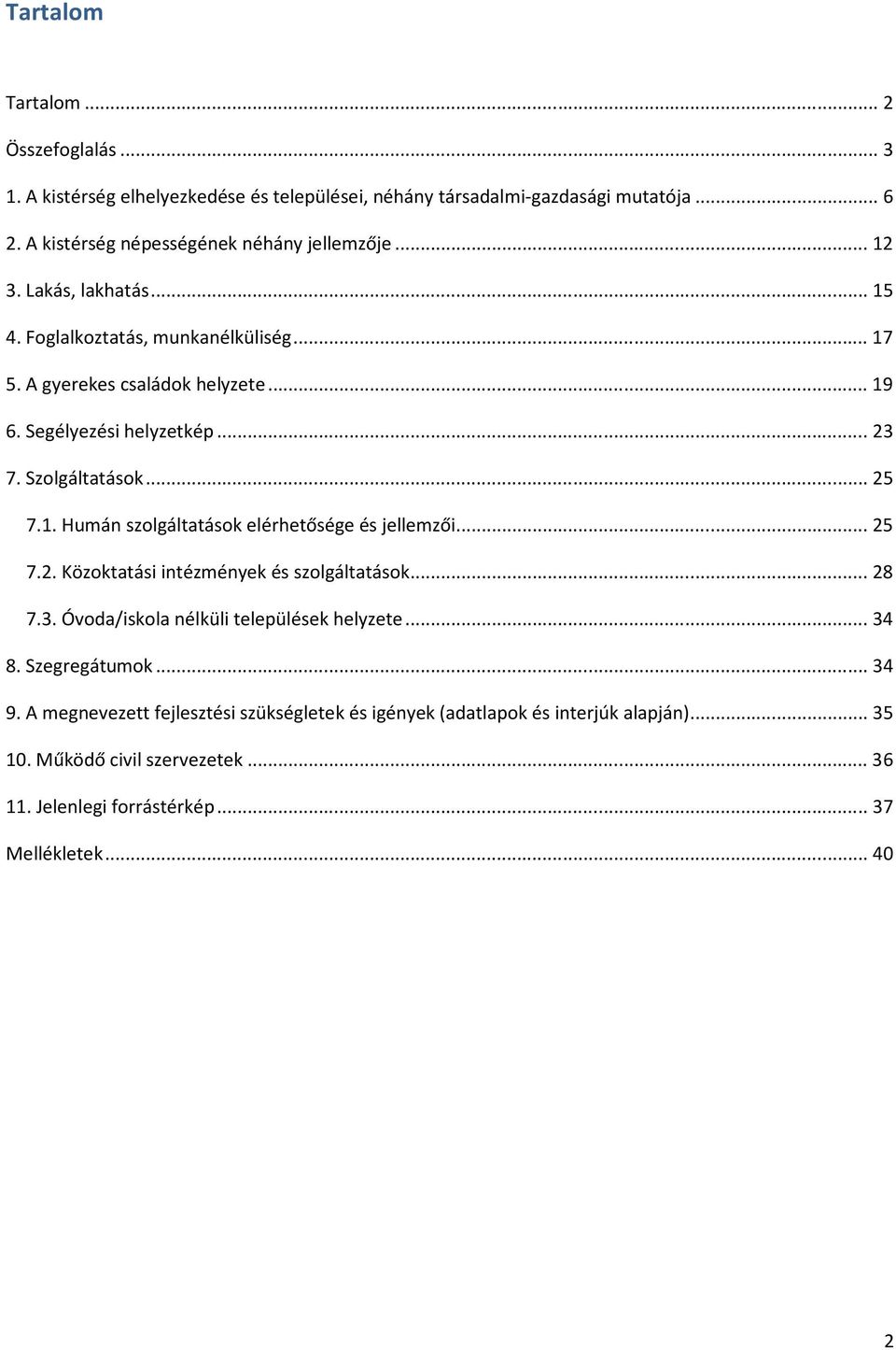 .. 25 7.2. Közoktatási intézmények és szolgáltatások... 28 7.3. Óvoda/iskola nélküli települések helyzete... 34 8. Szegregátumok... 34 9.